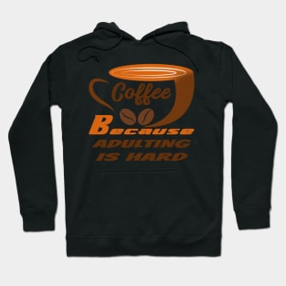 Coffee Because Adulting Is Hard Hoodie